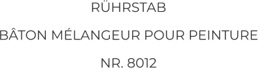 RÜHRSTAB BÂTON MÉLANGEUR POUR PEINTURE NR. 8012